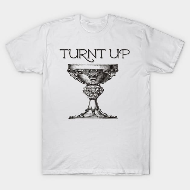 Turnt Up T-Shirt by yaywow